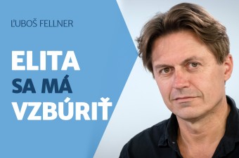 Vyčítam elite, že sa nevzbúri proti populizmu a hlúposti